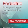Pediatric Emergent/Urgent and Ambulatory Care: The Pocket NP 3rd Edition