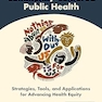 Community-Centered Public Health: Strategies, Tools, and Applications for Advancing Health Equity 1st Edition