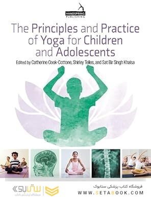 The Principles and Practice of Yoga for Children and Adolescents 1st Edition
