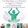 The Principles and Practice of Yoga for Children and Adolescents 1st Edition