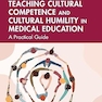 Teaching Cultural Competence and Cultural Humility in Medical Education 1st Edition