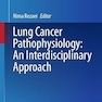 Lung Cancer Pathophysiology: An Interdisciplinary Approach: An Interdisciplinary Approach