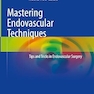 Mastering Endovascular Techniques: Tips and Tricks in Endovascular Surgery