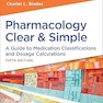 Pharmacology Clear and Simple: A Guide to Medication Classifications and Dosage Calculations Fifth Edition