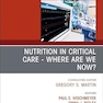 Nutrition in Critical Care - Where are we now? An Issue of Critical Care Clinics