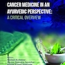 Cancer Medicine in an Ayurvedic Perspective: A Critical Overview