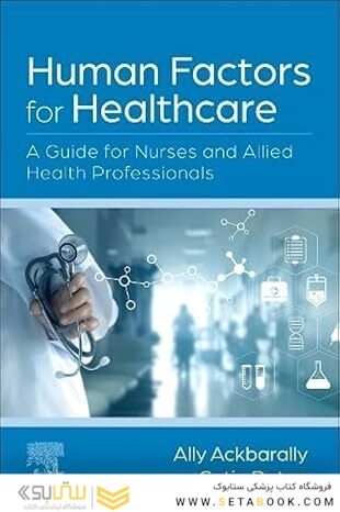 Human Factors for Healthcare: A Guide for Nurses and Allied Health Professionals