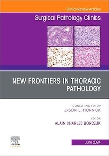 عکس New Frontiers in Thoracic Pathology, An Issue of Surgical Pathology Clinics