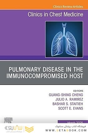 Pulmonary Disease in the Immunocompromised Host, An Issue of Clinics in Chest Medicine