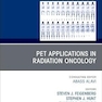 PET Applications in Radiation Oncology, An Issue of PET Clinics