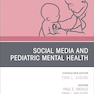 Social Media and Pediatric Mental Health, An Issue of Pediatric Clinics of North America
