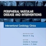 Peripheral Vascular Disease and Interventions, An Issue of Interventional Cardiology Clinics