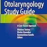 Otolaryngology Study Guide: A Case-Based Approach