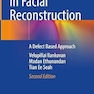 Local Flaps in Facial Reconstruction: A Defect Based Approach 2nd Edition