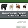 Transboundary Diseases of Cattle and Bison, An Issue of Veterinary Clinics of North America
