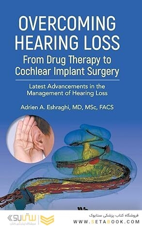 Overcoming Hearing Loss: From Drug Therapy To Cochlear Implant Surgery - Latest Advancements In The Management Of Hearing Loss