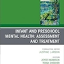 Infant and Preschool Mental Health: Assessment and Treatment, An Issue of Child and Adolescent Psychiatric Clinics of North America