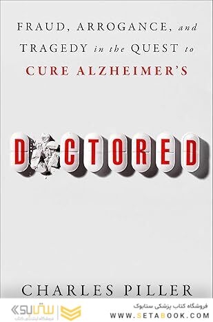 Doctored: Fraud, Arrogance, and Tragedy in the Quest to Cure Alzheimer