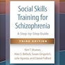 Social Skills Training for Schizophrenia: A Step-by-Step Guide Third Edition