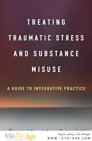 Treating Traumatic Stress and Substance Misuse: A Guide to Integrative Practice 1st Edition