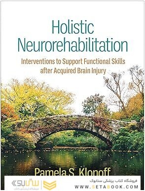 Holistic Neurorehabilitation: Interventions to Support Functional Skills after Acquired Brain Injury 1st Edition