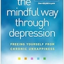 The Mindful Way through Depression: Freeing Yourself from Chronic Unhappiness Second Edition