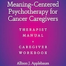 Meaning-Centered Psychotherapy for Cancer Caregivers: Therapist Manual and Caregiver Workbook