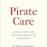 Pirate Care: Acts Against the Criminalization of Solidarity