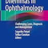 Resolving Dilemmas in Ophthalmology: Challenging Cases, Diagnosis and Management