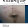 Skin and Pregnancy: A Comprehensive Guide for Clinical Practice 1st Edition