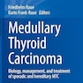 Medullary Thyroid Carcinoma: Biology, management, and treatment of sporadic and hereditary MTC