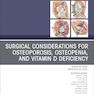 Surgical Considerations for Osteoporosis, Osteopenia, and Vitamin D Deficiency, An Issue of Orthopedic Clinics