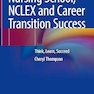 Nursing School, NCLEX and Career Transition Success: Think, Learn, Succeed