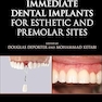 Immediate Dental Implants for Esthetic and Premolar Sites 1st Edition