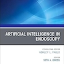 Artificial Intelligence in Endoscopy, An Issue of Gastrointestinal Endoscopy Clinics