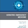 Geriatric Emergency Medicine, An Issue of Emergency Medicine Clinics of North America