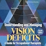 Understanding and Managing Vision Deficits: A Guide for Occupational Therapists 4th Edition