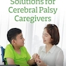 Solutions for Cerebral Palsy Caregivers