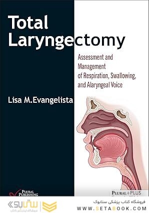 Total Laryngectomy: Assessment and Management of Respiration, Swallowing, and Alaryngeal Voice