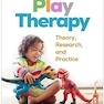 Play Therapy: Theory, Research, and Practice Second Edition
