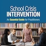 School Crisis Intervention: An Essential Guide for Practitioners
