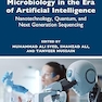 Microbiology in the Era of Artificial Intelligence: Nanotechnology, Quantum, and Next Generation Sequencing 1st Edition