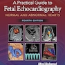 A Practical Guide to Fetal Echocardiography: Normal and Abnormal Hearts Fourth Edition