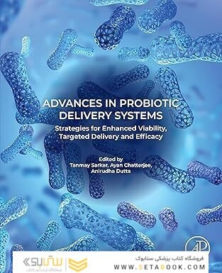 Advances in Probiotic Delivery Systems: Strategies for Enhanced Viability, Targeted Delivery and Efficacy