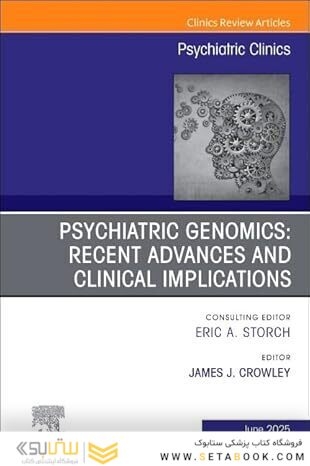 Psychiatric Genomics: Recent Advances and Clinical Implications, An Issue of Psychiatric Clinics of North America