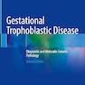 Gestational Trophoblastic Disease: Diagnostic and Molecular Genetic Pathology Second Edition
