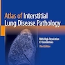 Atlas of Interstitial Lung Disease Pathology: With High Resolution CT Correlations Third Edition