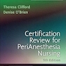 Certification Review for PeriAnesthesia Nursing 5th Edition