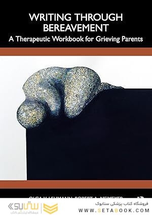 Writing Through Bereavement: A Therapeutic Workbook for Grieving Parents