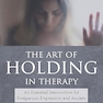 The Art of Holding in Therapy 2nd Edition